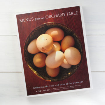 Menus from an Orchard Table cookbook review - A lovely Canadian cookbook by Heidi Noble, celebrating the food and wine of the Okanagan, British Columbia